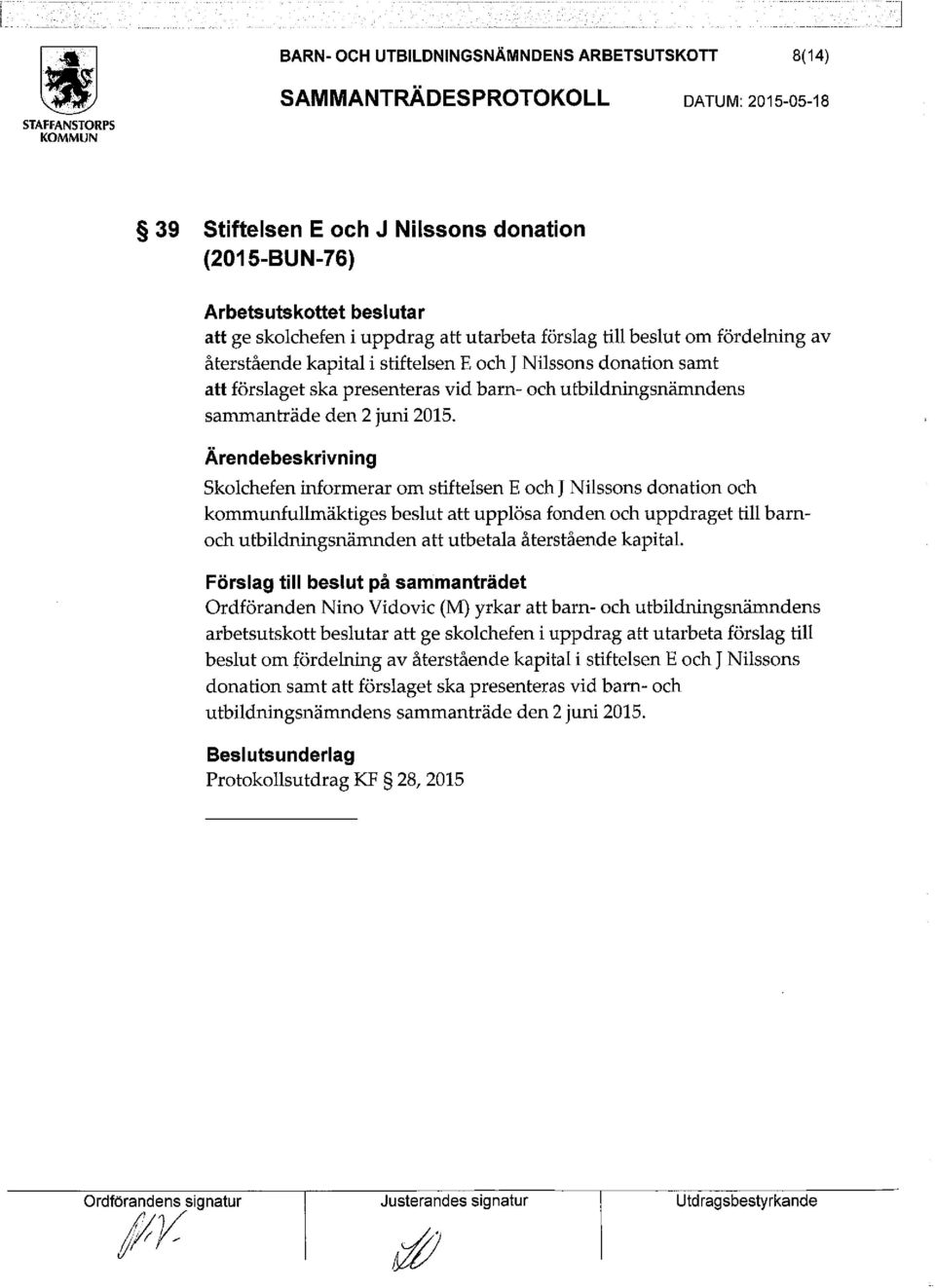 Skolchefen informerar om stiftelsen E och J Nilssons donation och kommunfullmäktiges beslut att upplösa fonden och uppdraget till barnoch utbildningsnämnden att utbetala återstående kapital.