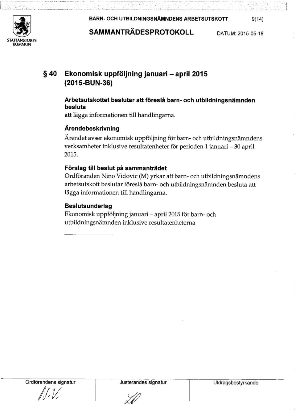 Ärendet avser ekonomisk uppföljning för barn- och utbildningsnämndens verksamheter inklusive resultatenheter för perioden 1 januari - 30 april 2015.