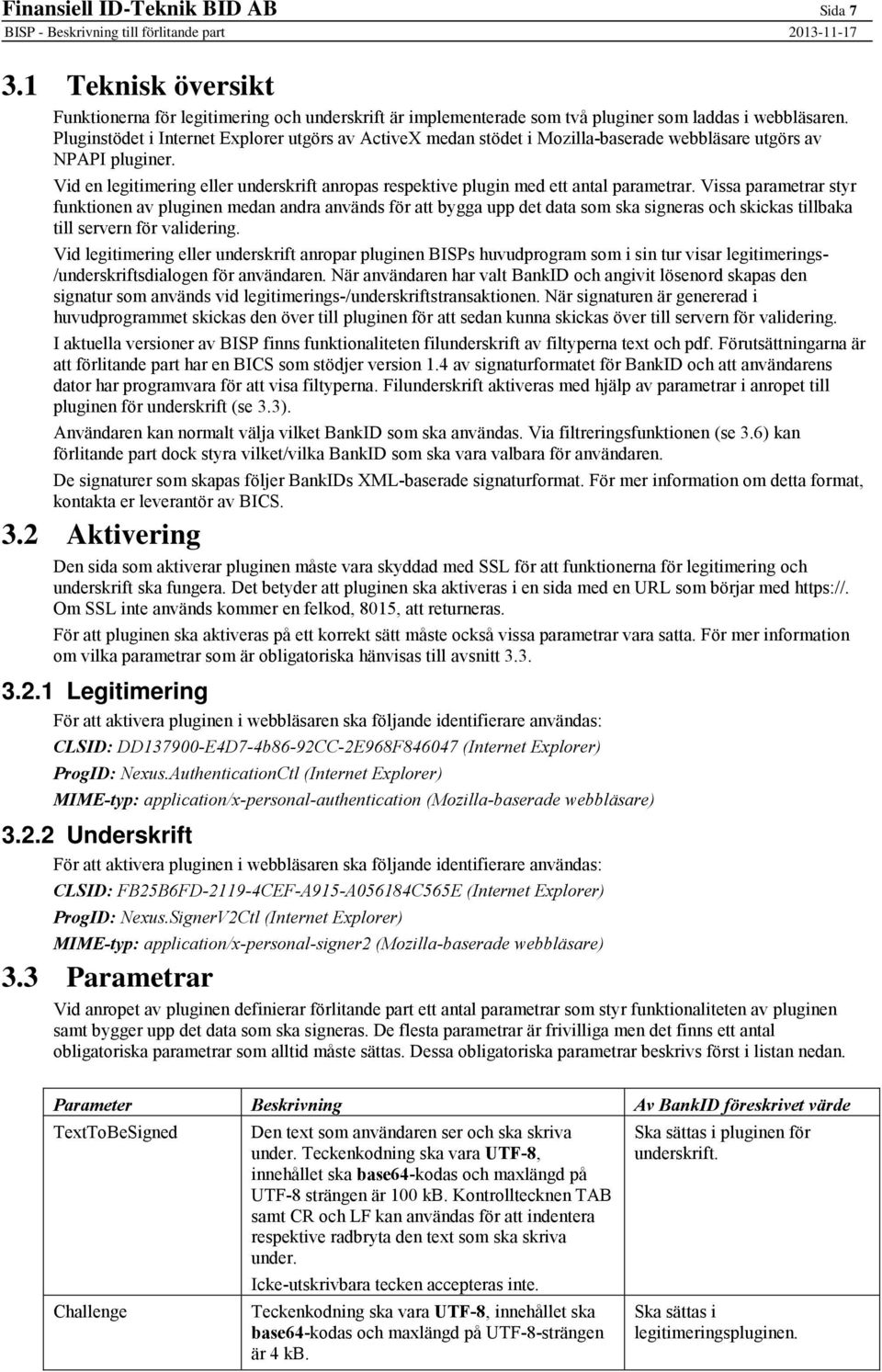 Vid en legitimering eller underskrift anropas respektive plugin med ett antal parametrar.