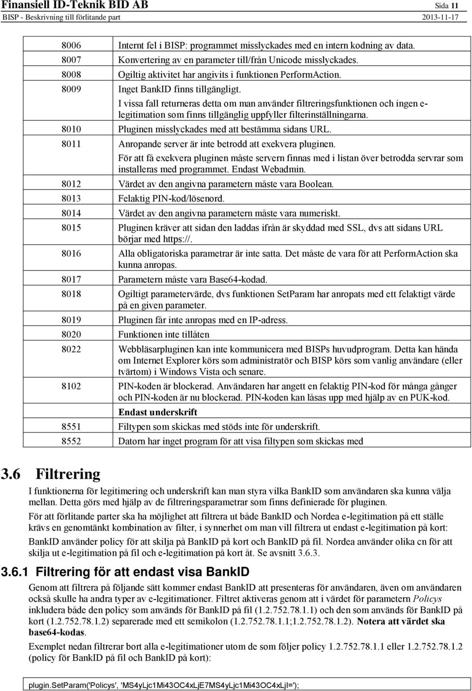 I vissa fall returneras detta om man använder filtreringsfunktionen och ingen e- legitimation som finns tillgänglig uppfyller filterinställningarna.