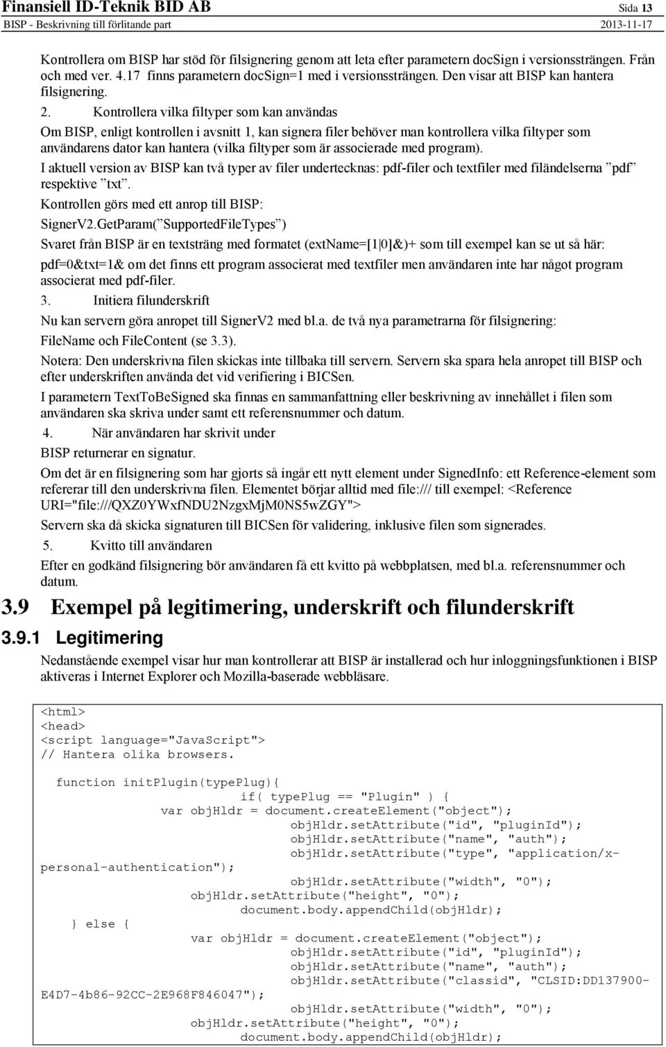 Kontrollera vilka filtyper som kan användas Om BISP, enligt kontrollen i avsnitt 1, kan signera filer behöver man kontrollera vilka filtyper som användarens dator kan hantera (vilka filtyper som är