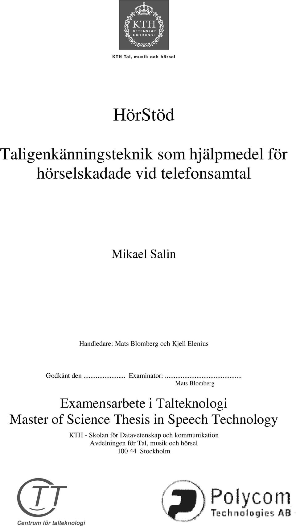 .. Mats Blomberg Examensarbete i Talteknologi Master of Science Thesis in Speech Technology KTH
