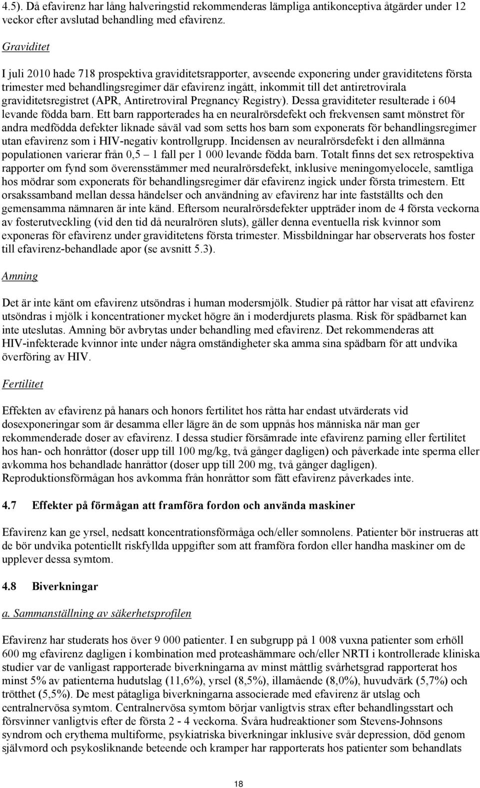 antiretrovirala graviditetsregistret (APR, Antiretroviral Pregnancy Registry). Dessa graviditeter resulterade i 604 levande födda barn.