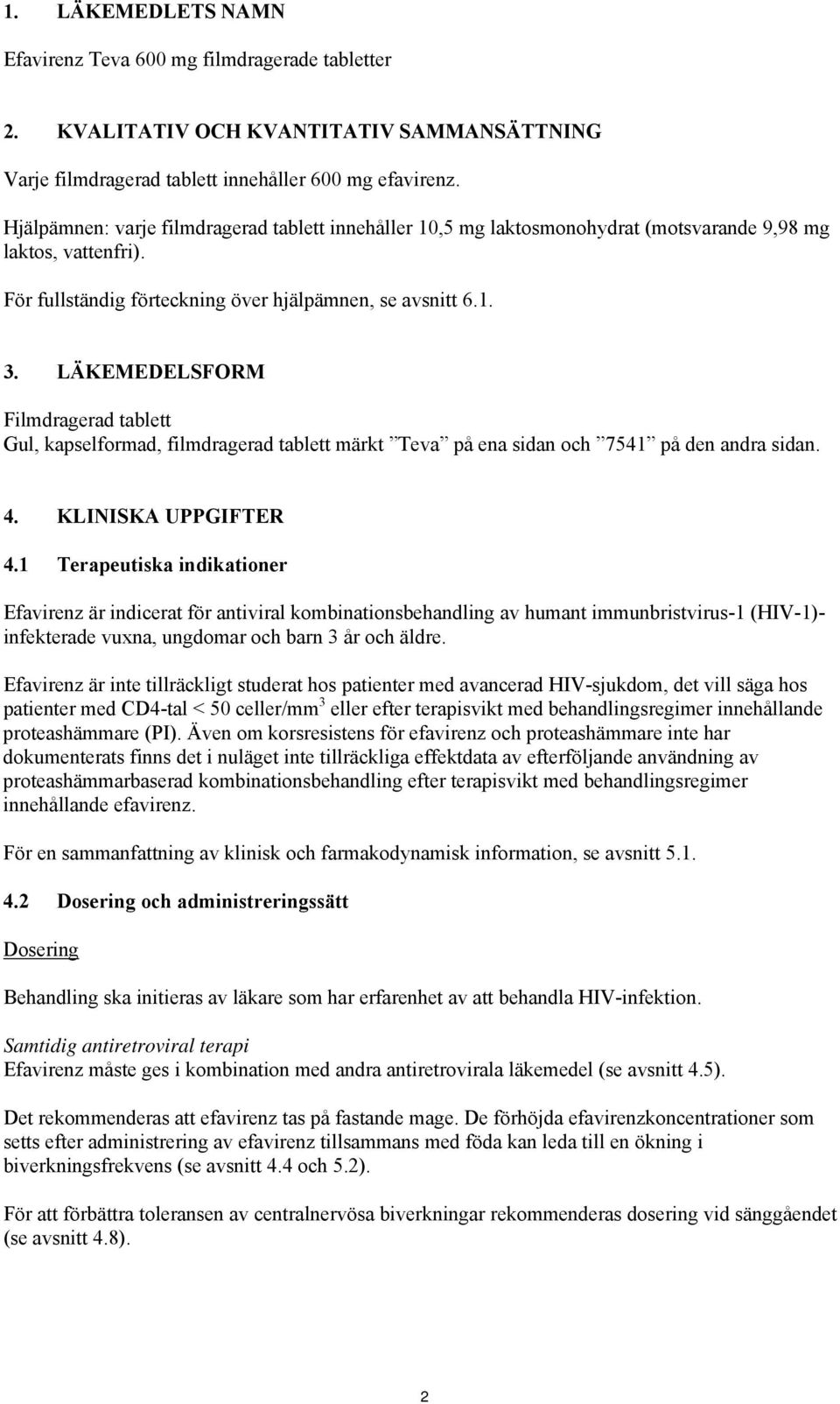 LÄKEMEDELSFORM Filmdragerad tablett Gul, kapselformad, filmdragerad tablett märkt Teva på ena sidan och 7541 på den andra sidan. 4. KLINISKA UPPGIFTER 4.