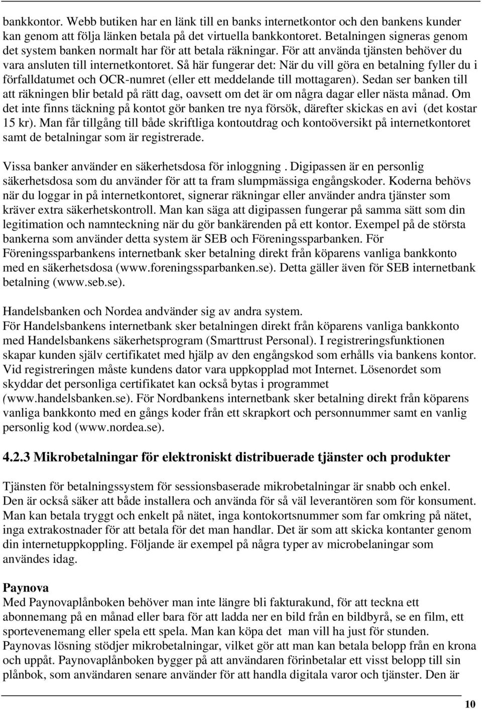 Så här fungerar det: När du vill göra en betalning fyller du i förfalldatumet och OCR-numret (eller ett meddelande till mottagaren).