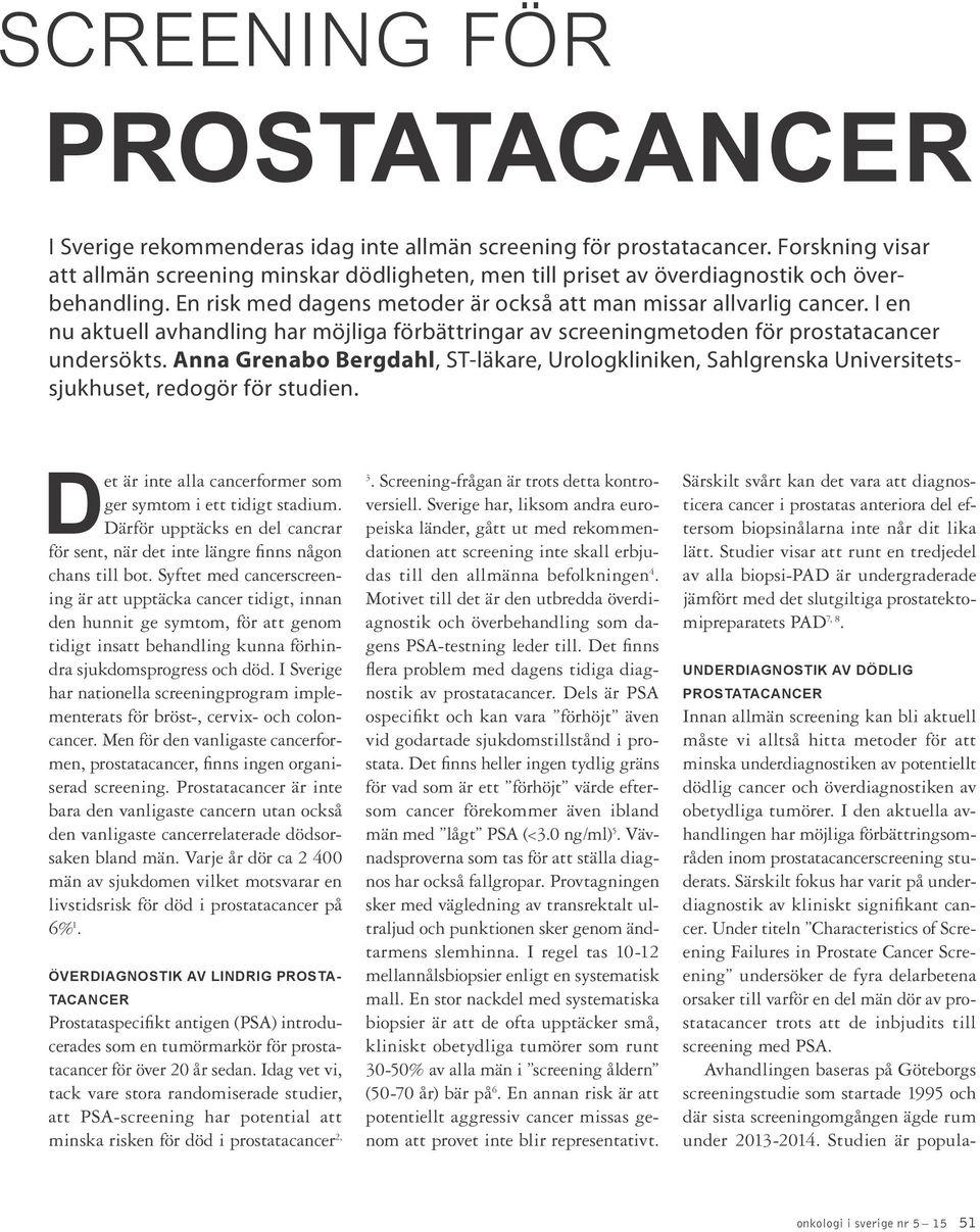I en nu aktuell avhandling har möjliga förbättringar av screeningmetoden för prostatacancer undersökts.
