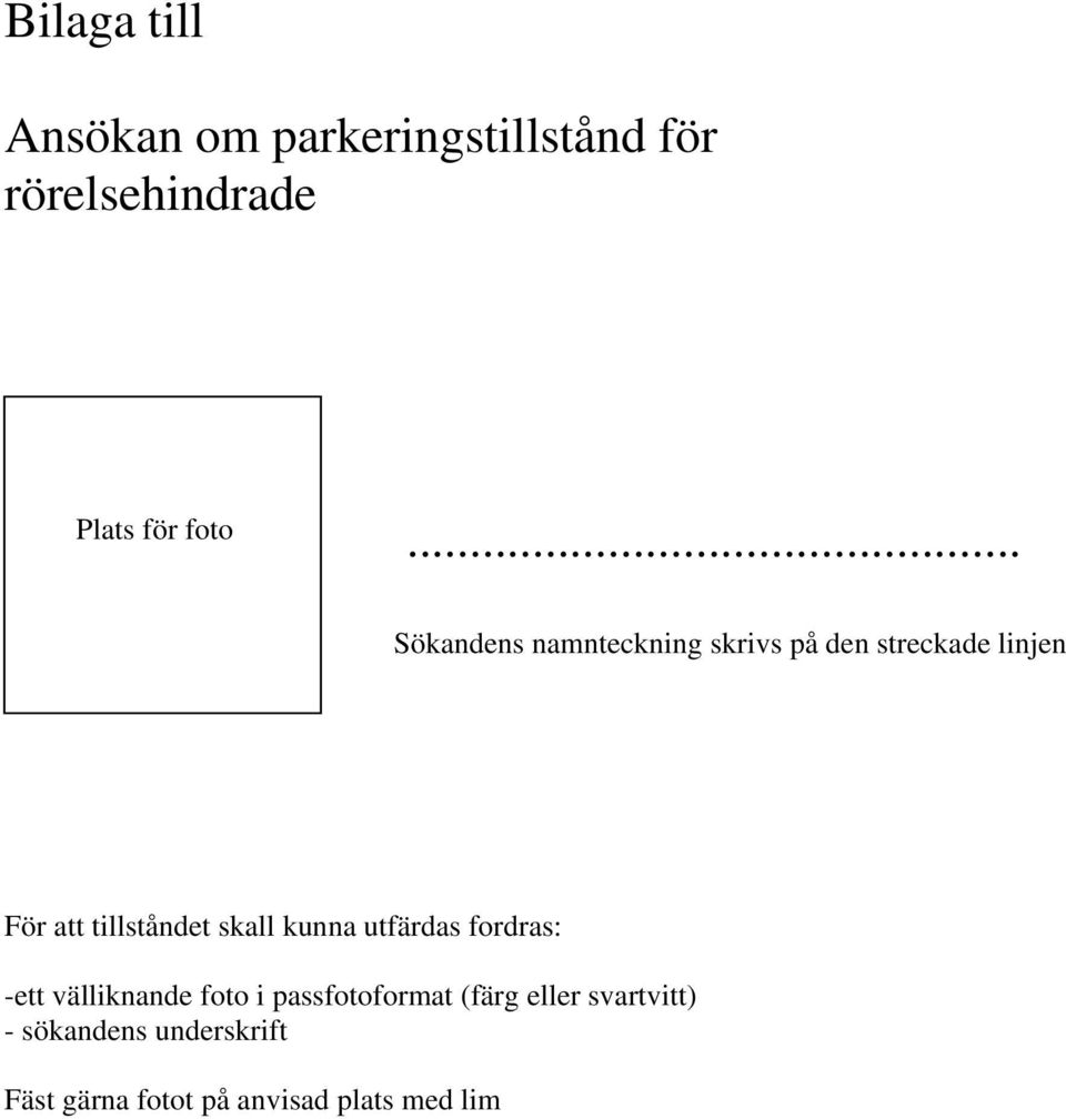 skall kunna utfärdas fordras: -ett välliknande foto i passfotoformat (färg