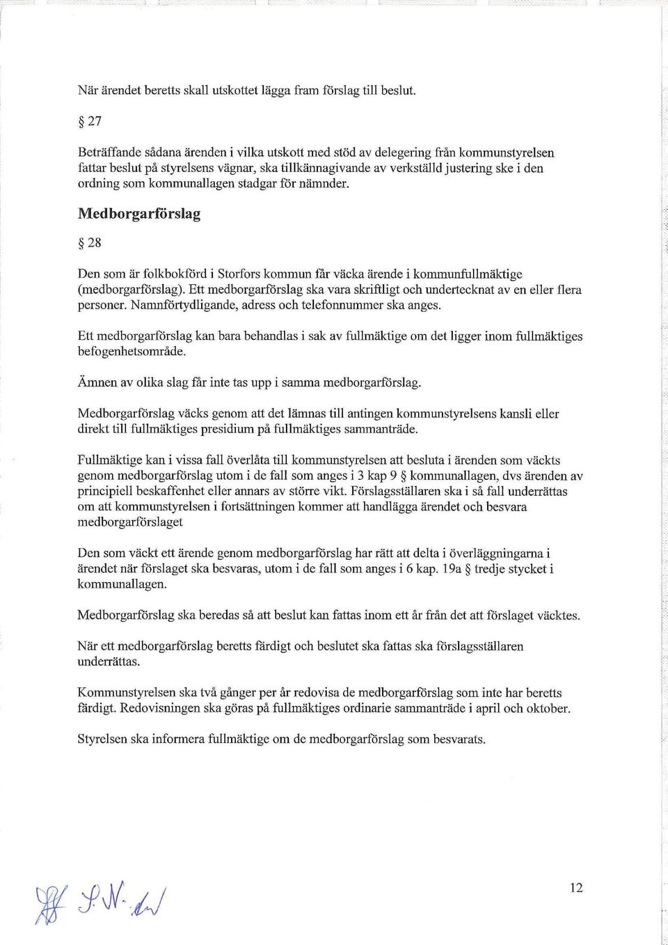 kommunallagen stadgar för nämnder. Medborgarförslag 28 Den som är folkbokförd i Storfors kommun får väcka ärende i kommunfullmäktige (medborgarförslag).