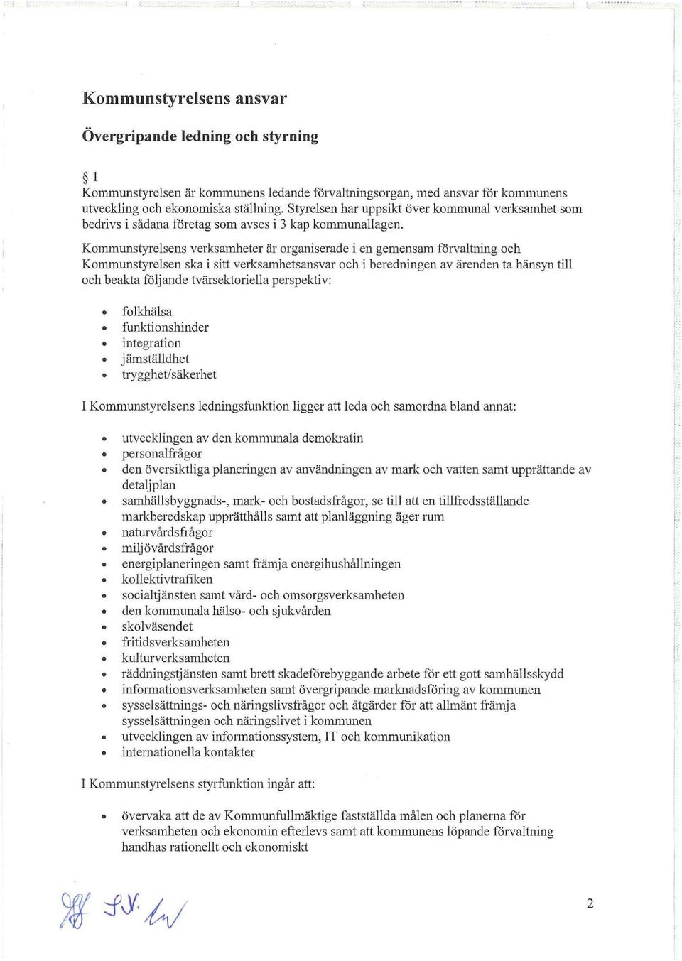 KOlJ1lnwlstyrelsens verksamheter är organiserade i en gemensam förvaltning och Konununstyrelsen ska i sitt verksamhetsansvar och i beredningen av ärenden ta hänsyn till och beakta följande