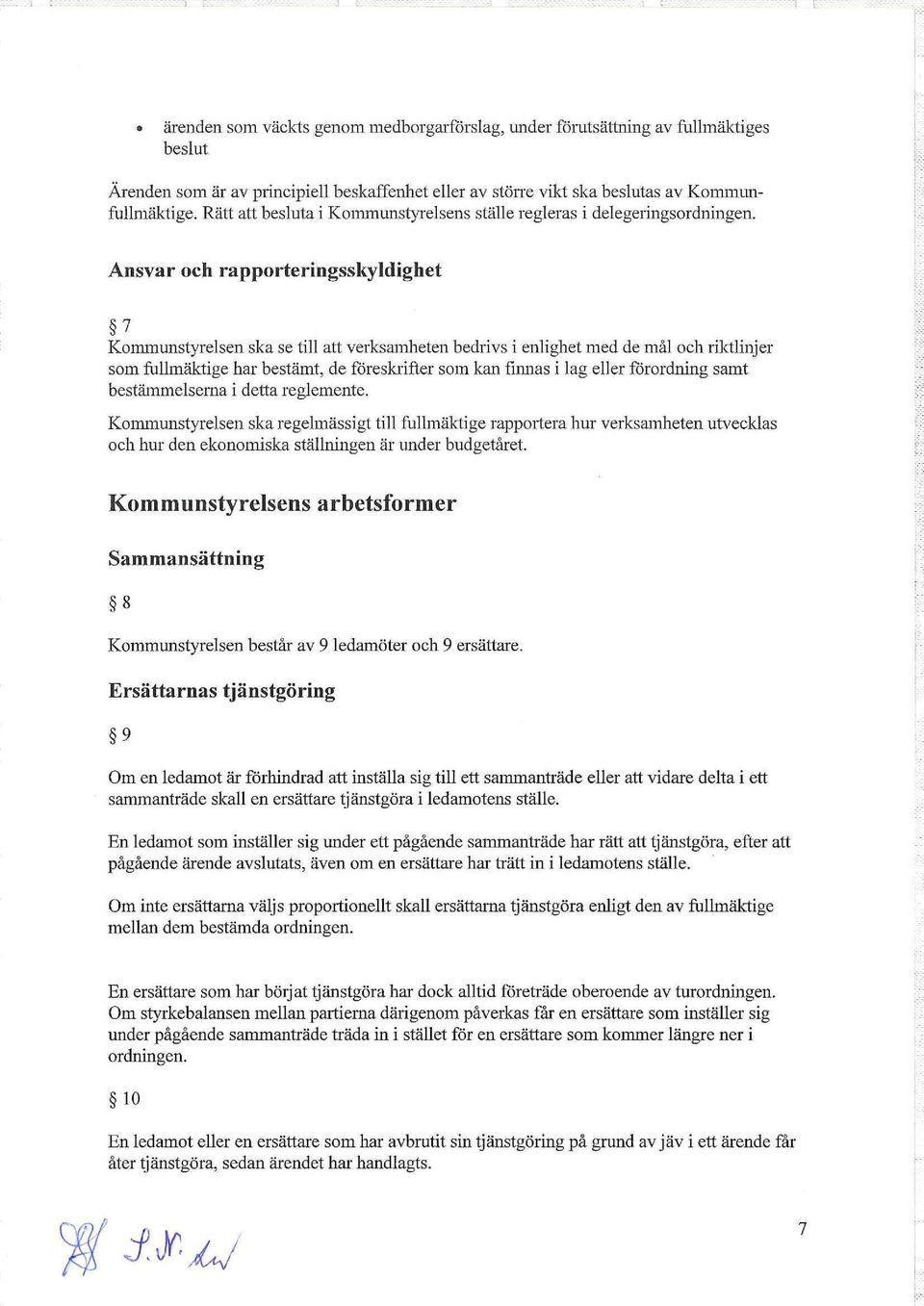 Ansvar och rapporteringsskyldighet, ~, 7 Kommunstyrelsen ska se till att verksamheten bedrivs i enlighet med de mål och riktlinjer som fulhnäktige har bestämt, de fåreskrifter som kan fil1l1as i lag