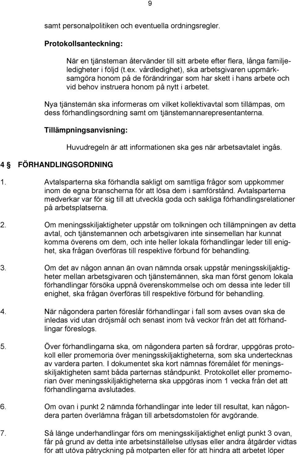 Nya tjänstemän ska informeras om vilket kollektivavtal som tillämpas, om dess förhandlingsordning samt om tjänstemannarepresentanterna.