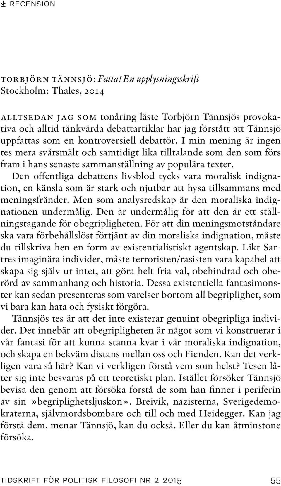 kontroversiell debattör. I min mening är ingen tes mera svårsmält och samtidigt lika tilltalande som den som förs fram i hans senaste sammanställning av populära texter.