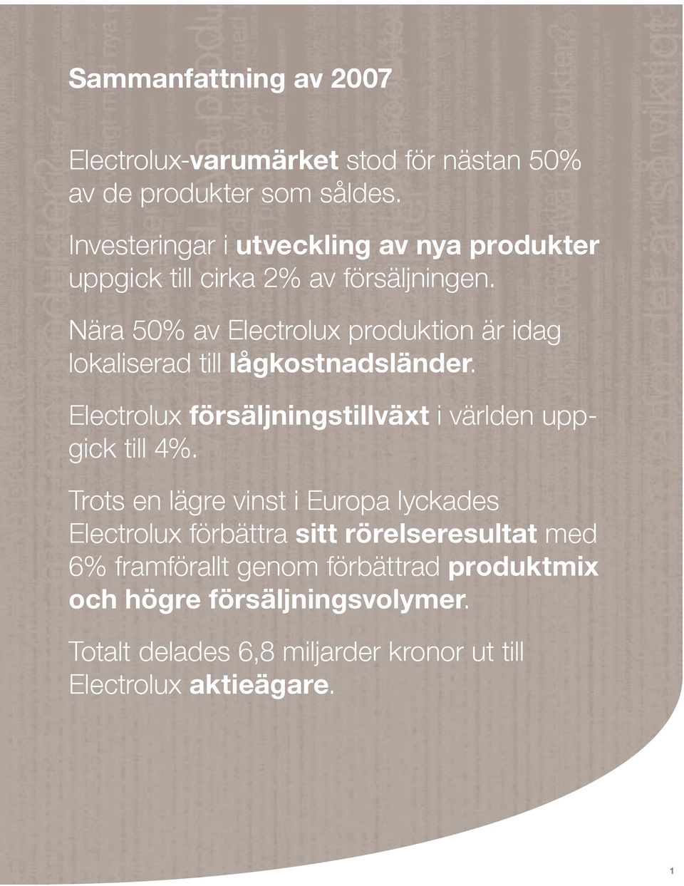 Nära 5% av Electrolux produktion är idag lokaliserad till lågkostnadsländer. Electrolux försäljningstillväxt i världen uppgick till 4%.