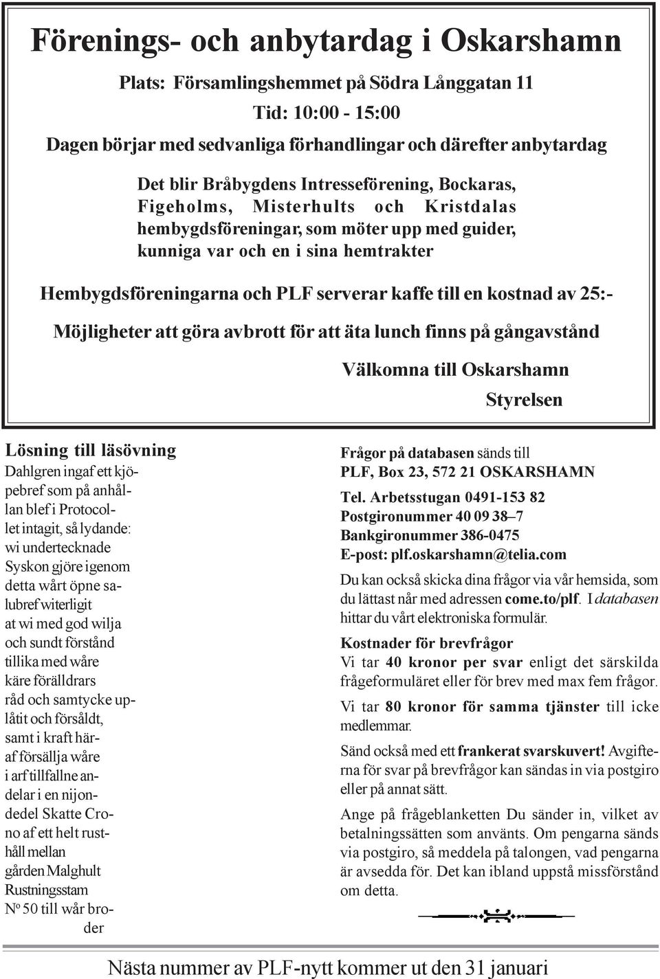 en kostnad av 25:- Möjligheter att göra avbrott för att äta lunch finns på gångavstånd Välkomna till Oskarshamn Styrelsen Lösning till läsövning Dahlgren ingaf ett kjöpebref som på anhållan blef i