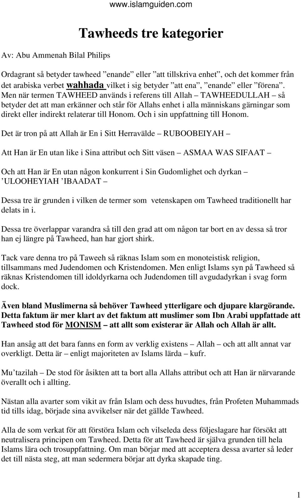 Men när termen TAWHEED används i referens till Allah TAWHEEDULLAH så betyder det att man erkänner och står för Allahs enhet i alla människans gärningar som direkt eller indirekt relaterar till Honom.