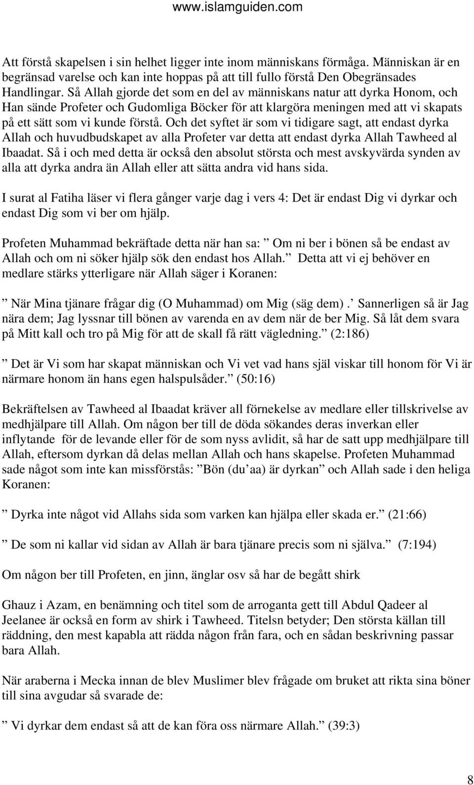 Och det syftet är som vi tidigare sagt, att endast dyrka Allah och huvudbudskapet av alla Profeter var detta att endast dyrka Allah Tawheed al Ibaadat.