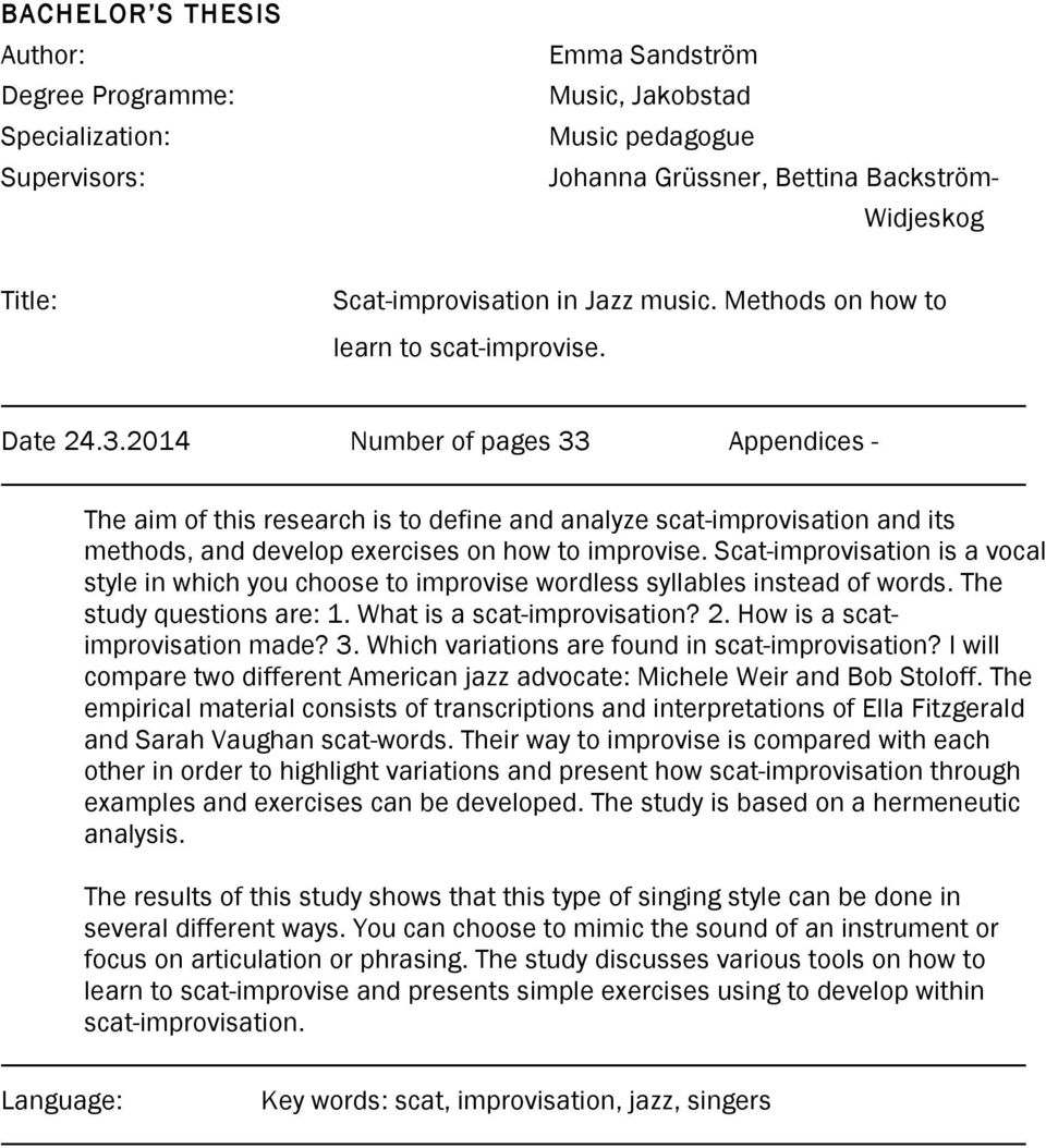 214 Number of pages 33 Appendices - The aim of this research is to define and analyze scat-improvisation and its methods, and develop exercises on how to improvise.