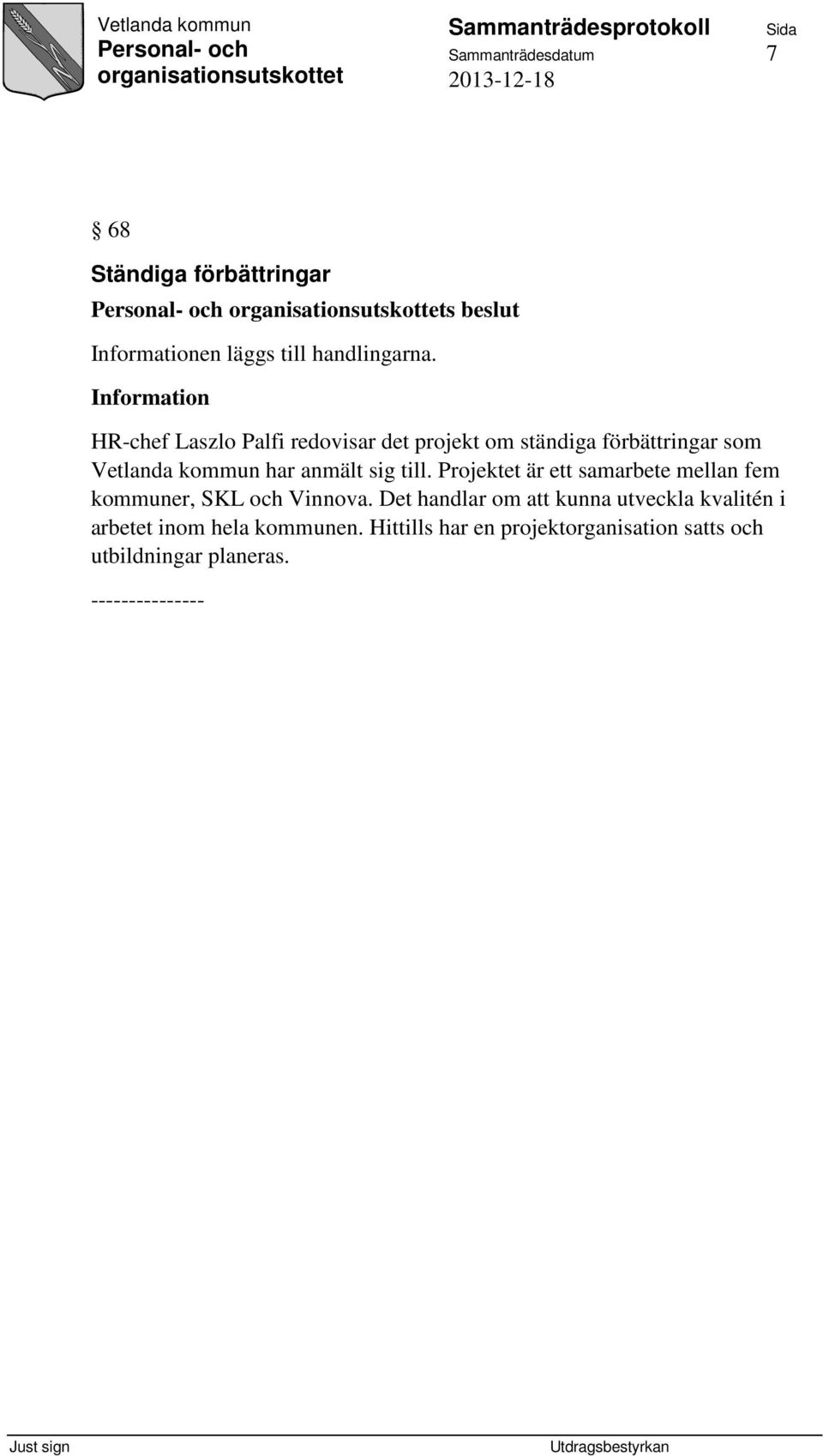 anmält sig till. Projektet är ett samarbete mellan fem kommuner, SKL och Vinnova.