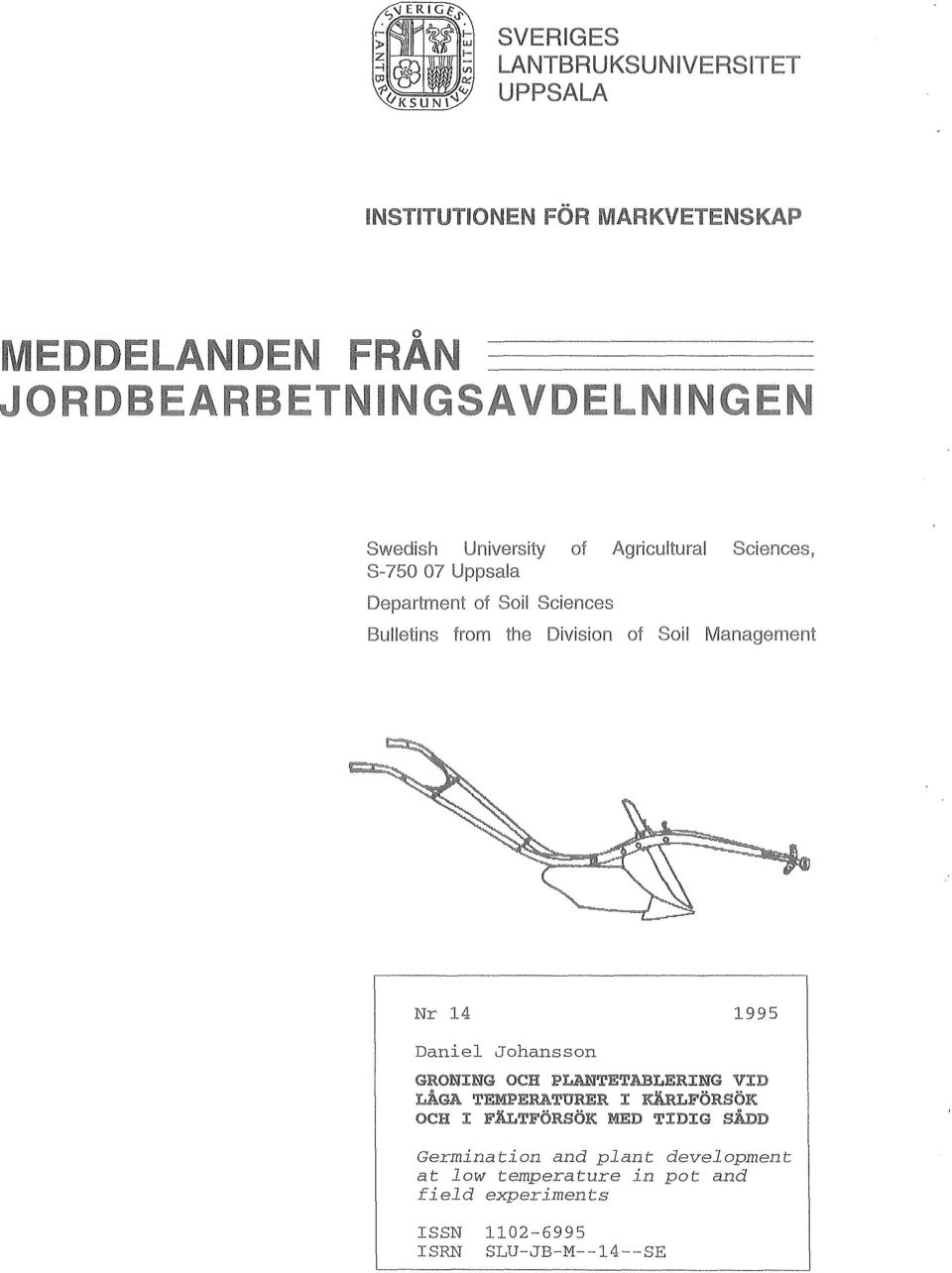 PLANTETABLERING VID LÅGA TEMPERATURER I KÄRLFÖRSÖK OCH I FÄLTFÖRSÖK MED TIDIG SÅDD Germination and plant development at