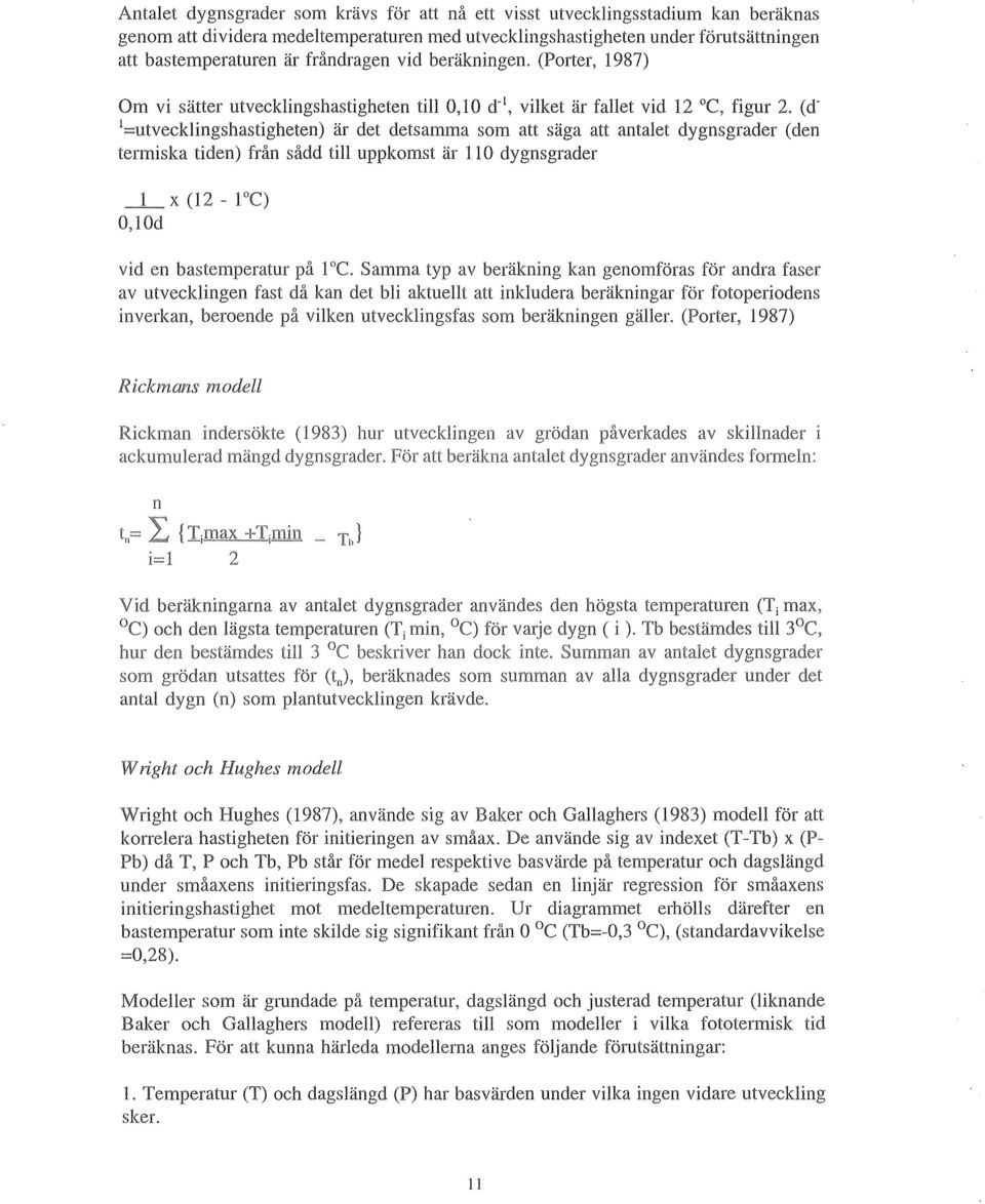 (dl::::utvecklingshastigheten) är det detsamma som att säga att antalet dygnsgrader (den termiska tiden) från sådd till uppkomst är 110dygnsgrader _l_x (12 - IOC) O,lOd vid en bastemperatur på 1 C.