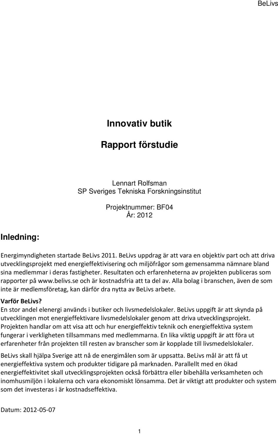 Resultaten och erfarenheterna av projekten publiceras som rapporter på www.belivs.se och är kostnadsfria att ta del av.