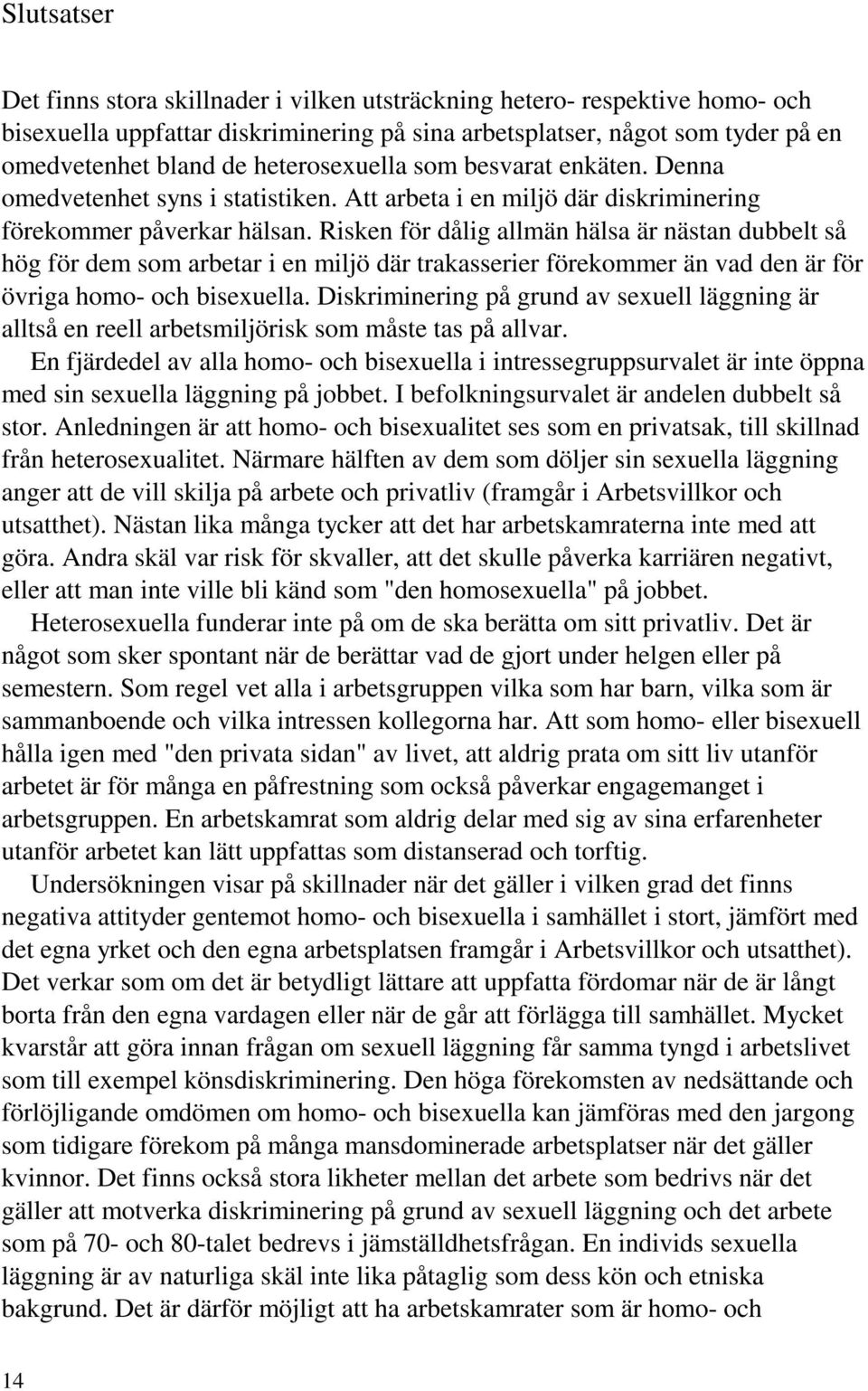 Risken för dålig allmän hälsa är nästan dubbelt så hög för dem som arbetar i en miljö där trakasserier förekommer än vad den är för övriga homo- och bisexuella.