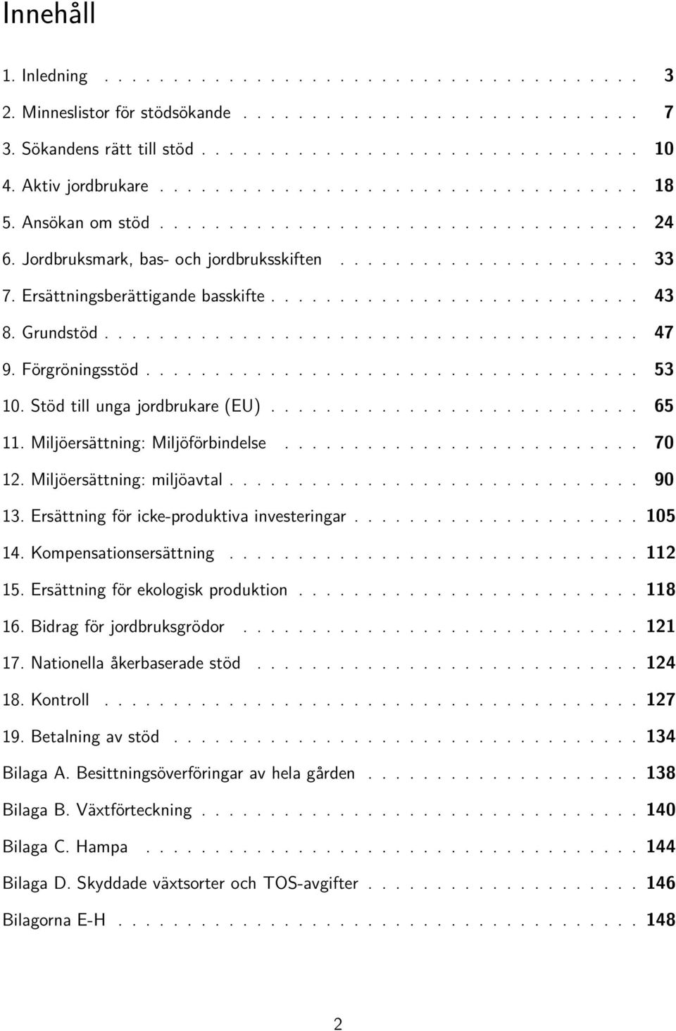 Ersättningsberättigande basskifte........................... 43 8. Grundstöd....................................... 47 9. Förgröningsstöd.................................... 53 10.