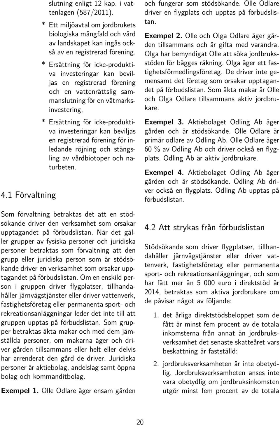 beviljas en registrerad förening för inledande röjning och stängsling av vårdbiotoper och naturbeten.