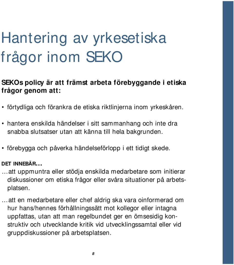 DET INNEBÄR att uppmuntra eller stödja enskilda medarbetare som initierar diskussioner om etiska frågor eller svåra situationer på arbetsplatsen.