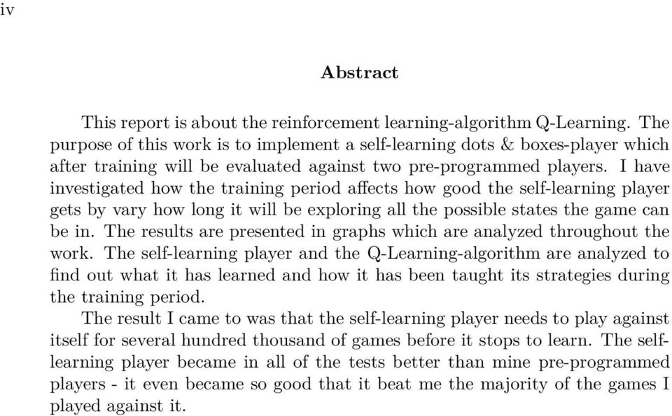 I have investigated how the training period affects how good the self-learning player gets by vary how long it will be exploring all the possible states the game can be in.