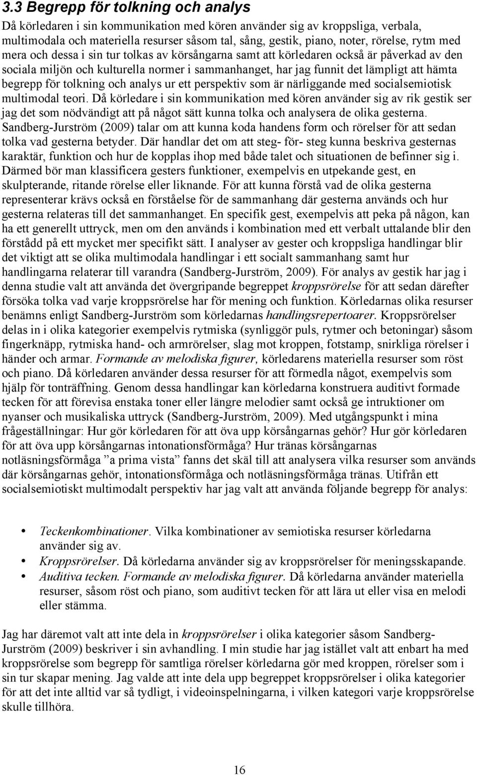 hämta begrepp för tolkning och analys ur ett perspektiv som är närliggande med socialsemiotisk multimodal teori.