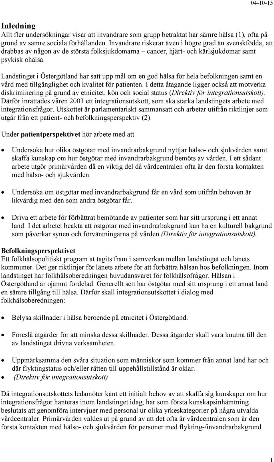 Landstinget i Östergötland har satt upp mål om en god hälsa för hela befolkningen samt en vård med tillgänglighet och kvalitet för patienten.