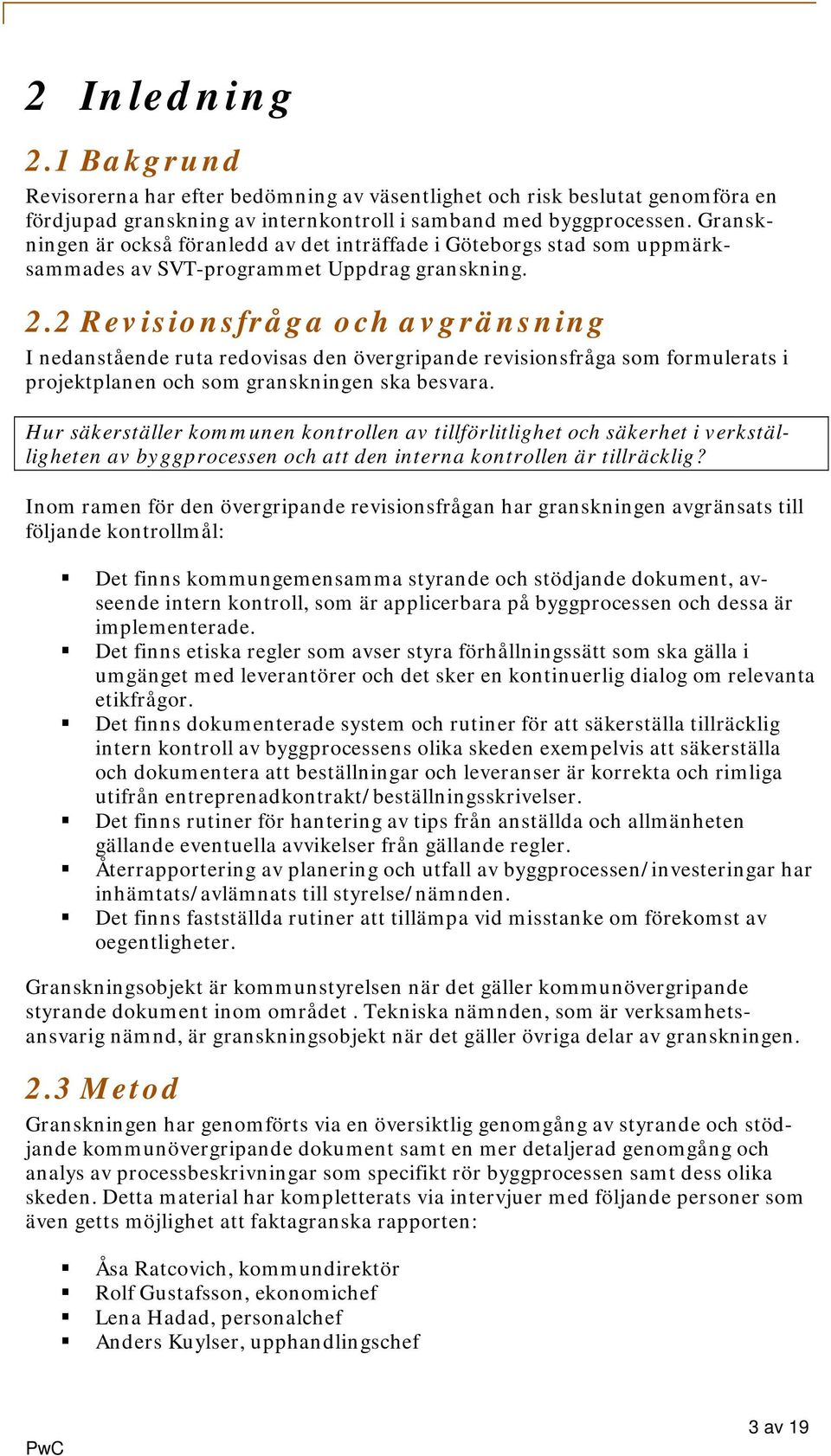 2 Revisionsfråga och avgränsning I nedanstående ruta redovisas den övergripande revisionsfråga som formulerats i projektplanen och som granskningen ska besvara.