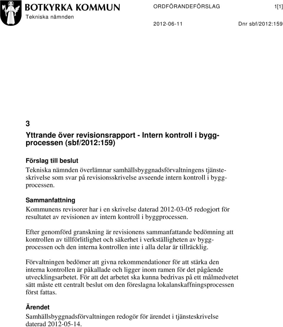 Sammanfattning Kommunens revisorer har i en skrivelse daterad 2012-03-05 redogjort för resultatet av revisionen av intern kontroll i byggprocessen.