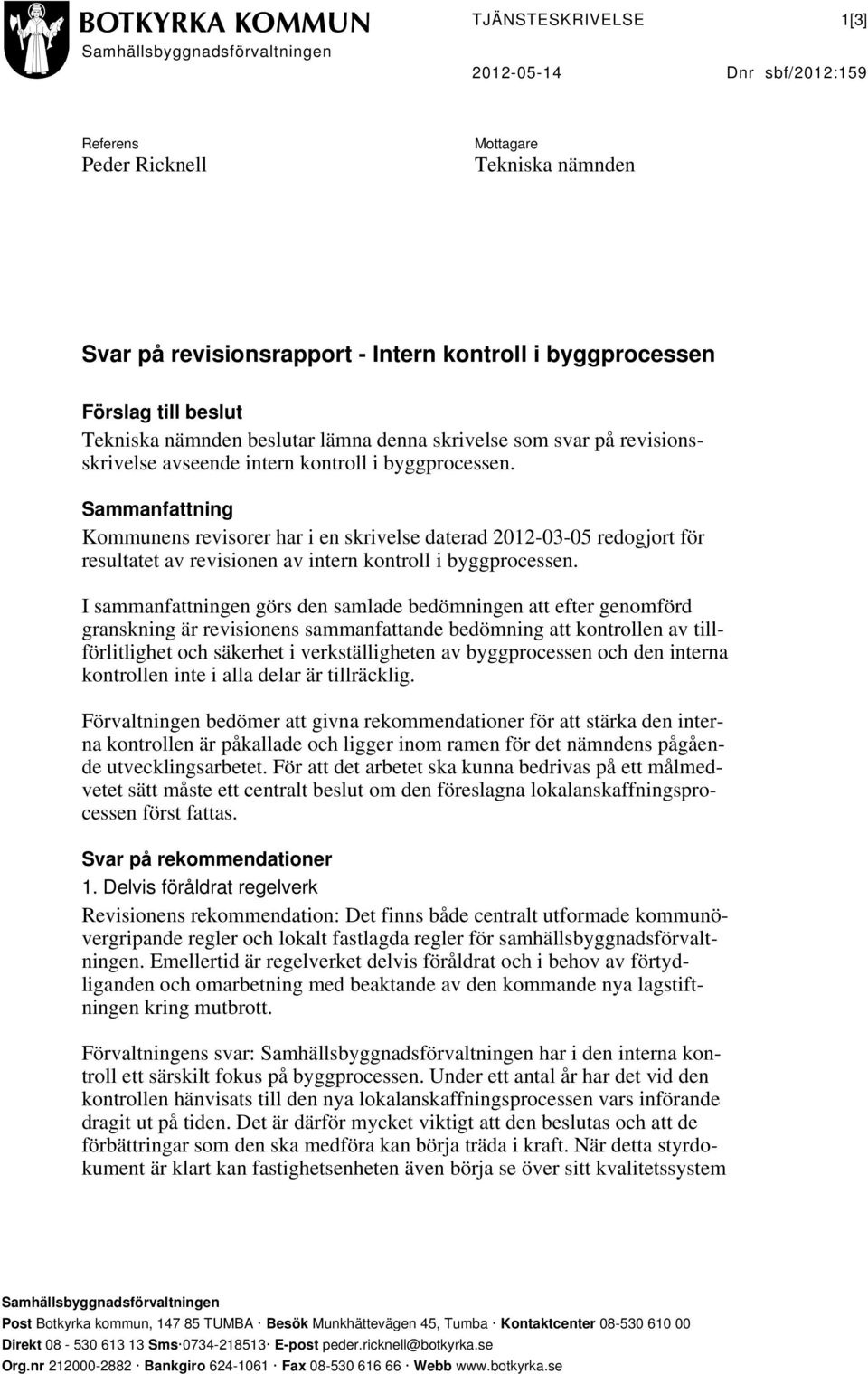 Sammanfattning Kommunens revisorer har i en skrivelse daterad 2012-03-05 redogjort för resultatet av revisionen av intern kontroll i byggprocessen.