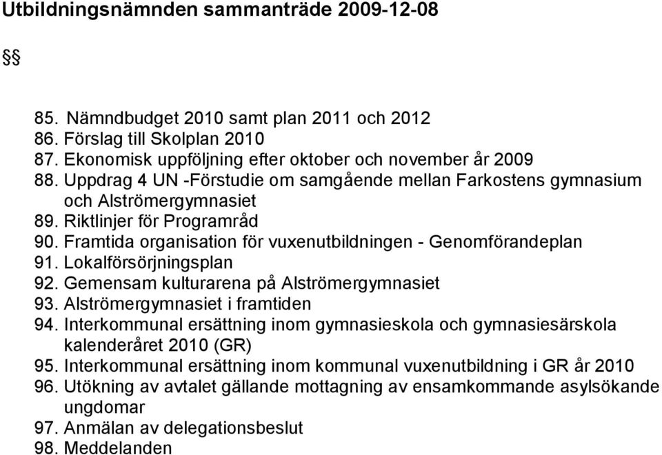 Lokalförsörjningsplan 92. Gemensam kulturarena på Alströmergymnasiet 93. Alströmergymnasiet i framtiden 94.