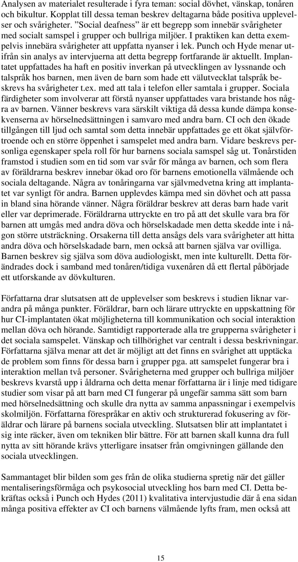 Punch och Hyde menar utifrån sin analys av intervjuerna att detta begrepp fortfarande är aktuellt.