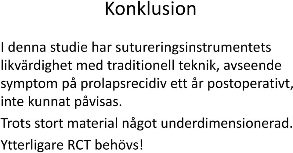 prolapsrecidiv ett år postoperativt, inte kunnat påvisas.