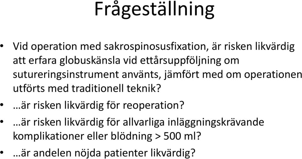 utförts med traditionell teknik? är risken likvärdig för reoperation?