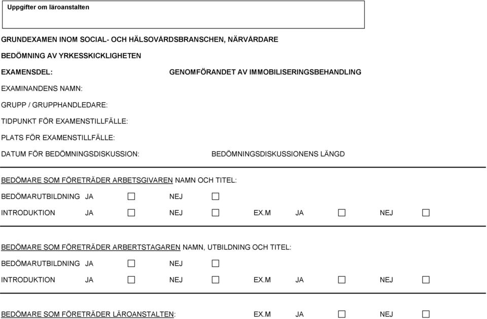 BEDÖMNINGSDISKUSSION: BEDÖMNINGSDISKUSSIONENS LÄNGD BEDÖMARE SOM FÖRETRÄDER ARBETSGIVAREN NAMN OCH TITEL: BEDÖMARUTBILDNING JA NEJ INTRODUKTION JA NEJ EX.