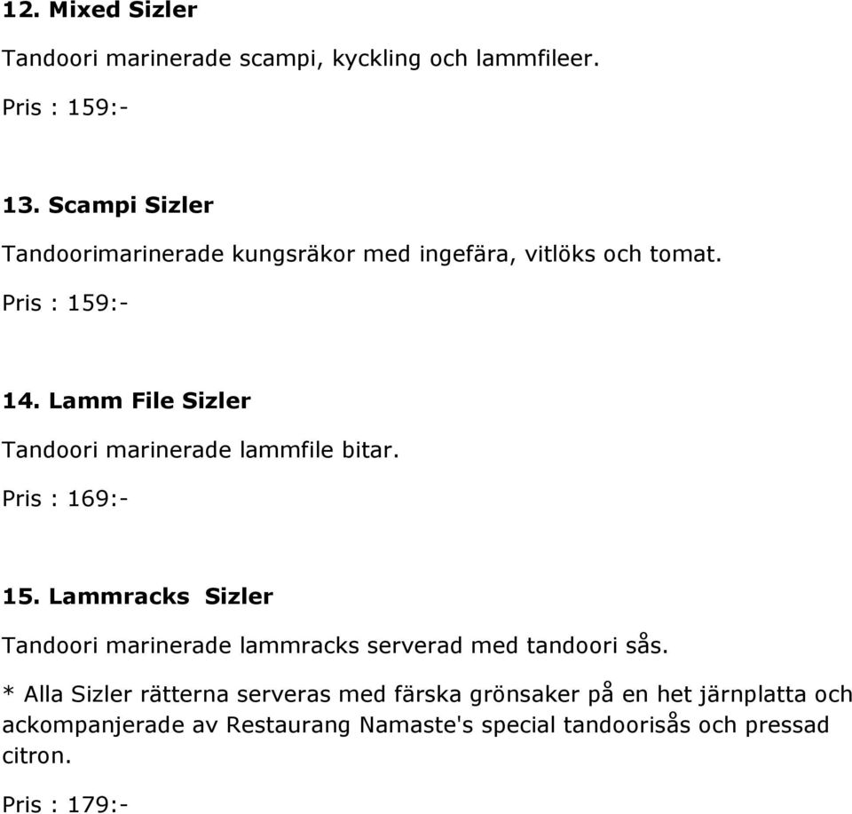 Lamm File Sizler Tandoori marinerade lammfile bitar. Pris : 169:- 15.