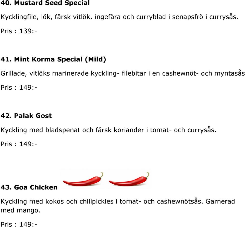 Mint Korma Special (Mild) Grillade, vitlöks marinerade kyckling- filebitar i en cashewnöt- och