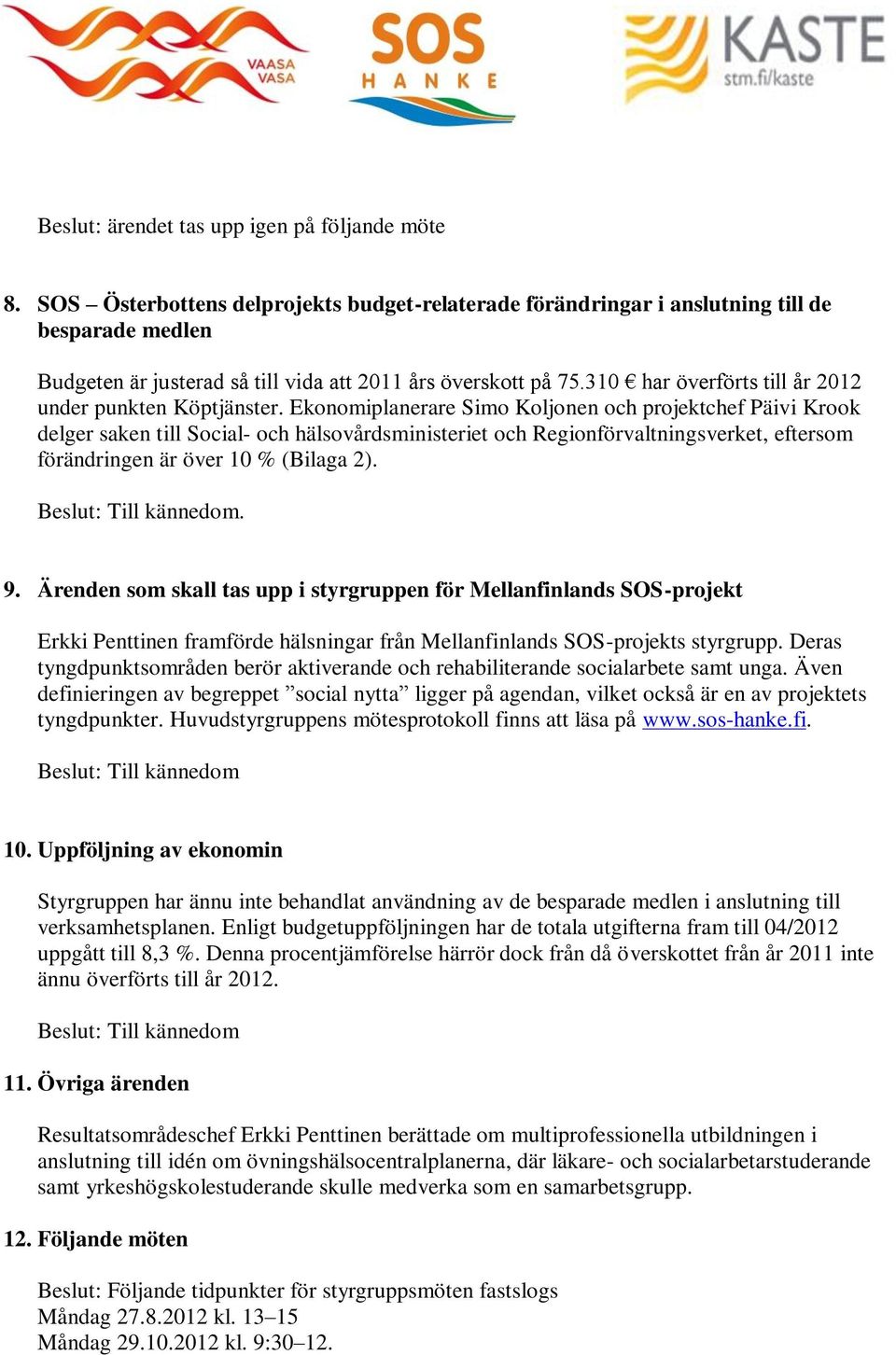 310 har överförts till år 2012 under punkten Köptjänster.