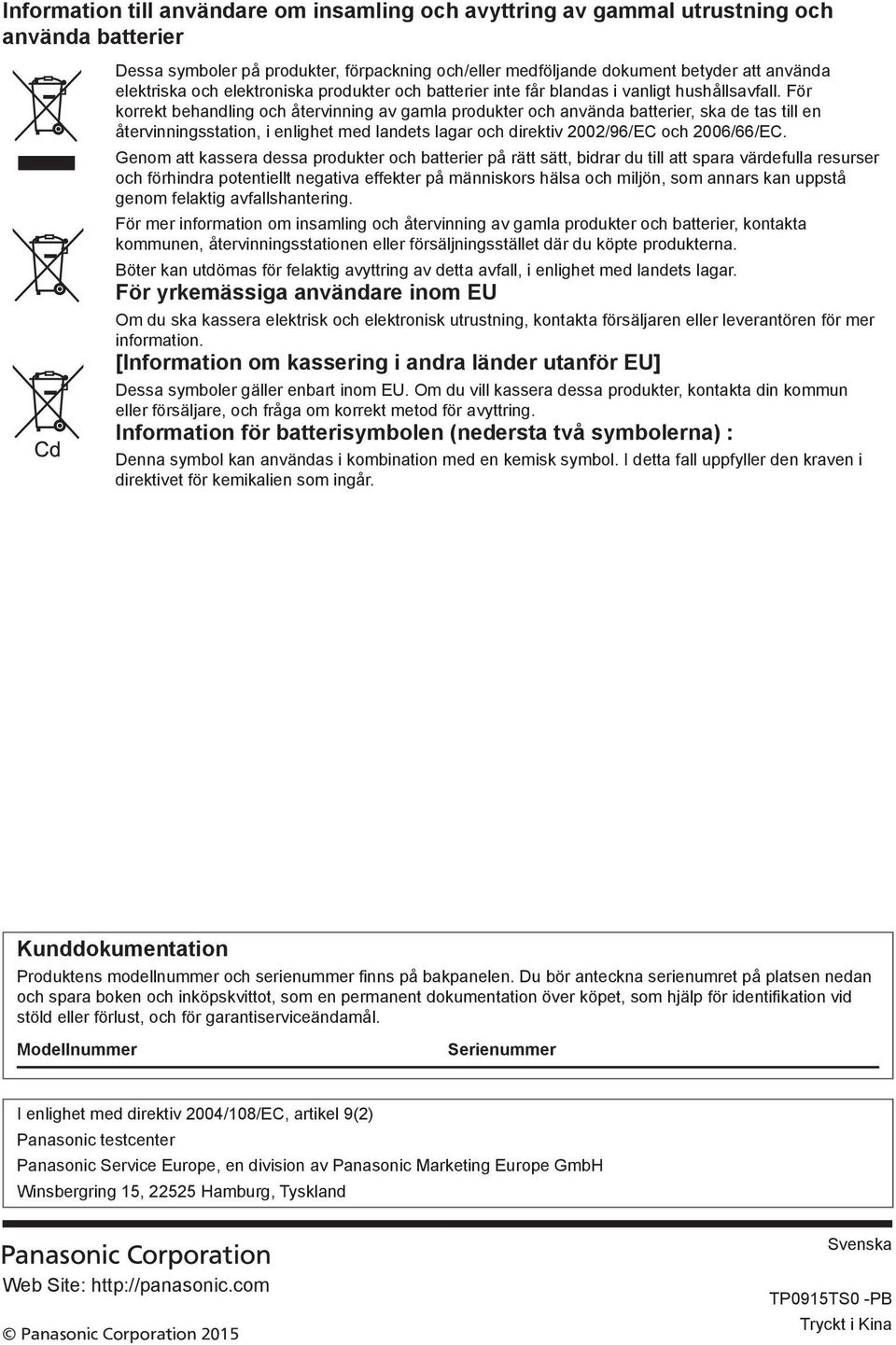 För korrekt behandling och återvinning av gamla produkter och använda batterier, ska de tas till en återvinningsstation, i enlighet med landets lagar och direktiv 2002/96/EC och 2006/66/EC.