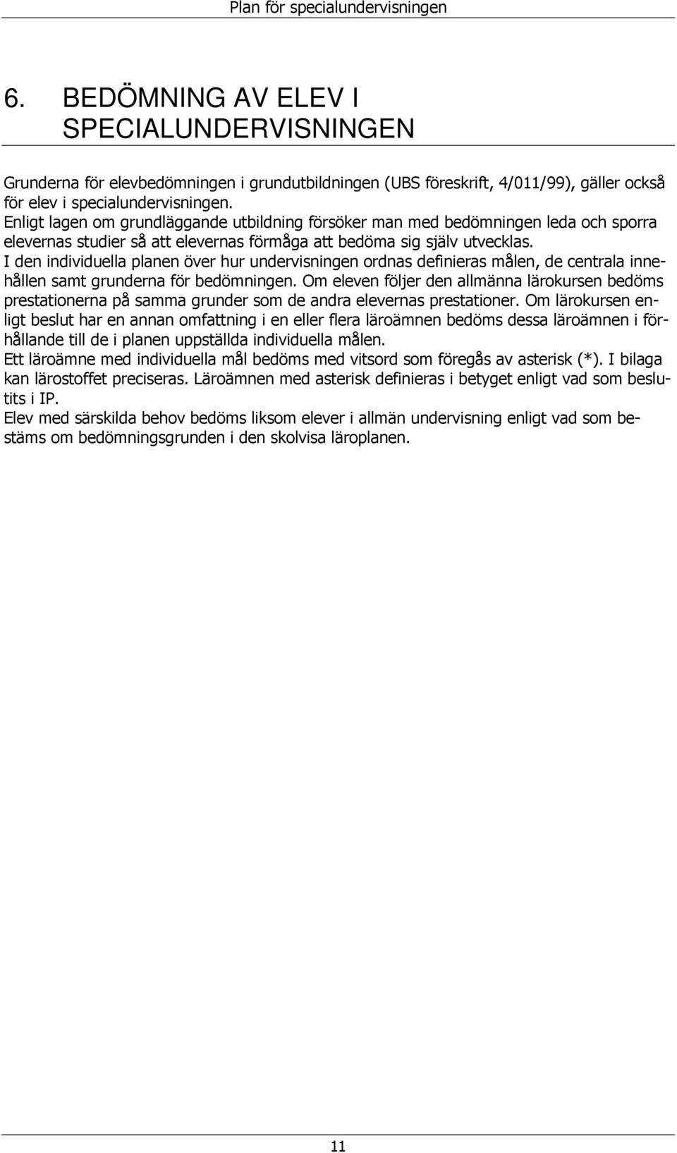I den individuella planen över hur undervisningen rdnas definieras målen, de centrala innehållen samt grunderna för bedömningen.
