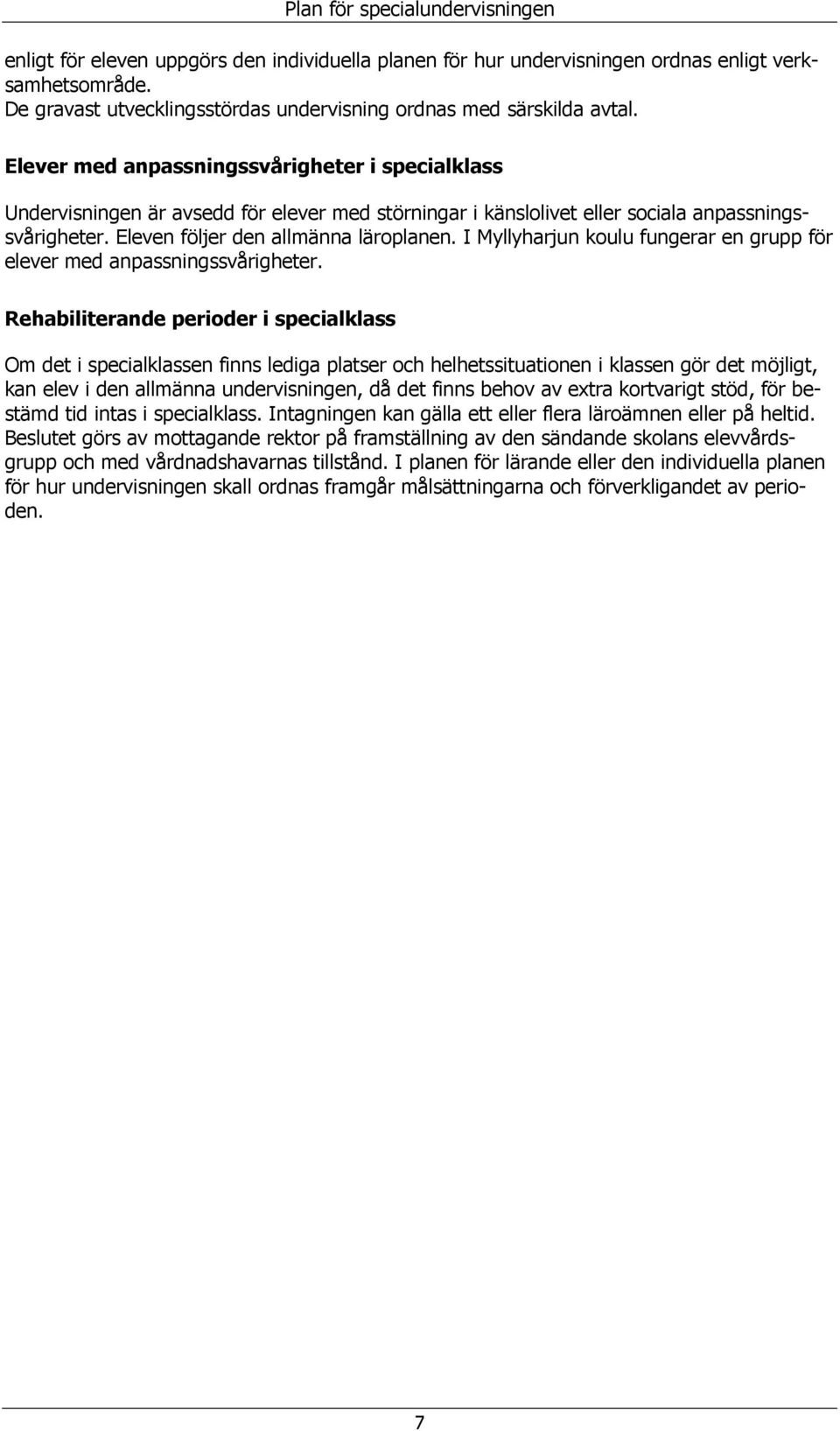 I Myllyharjun kulu fungerar en grupp för elever med anpassningssvårigheter.