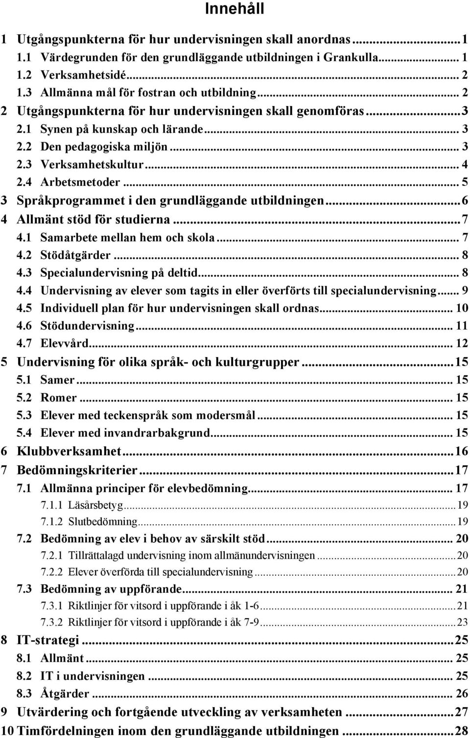 .. 4 2.4 Arbetsmetoder... 5 3 Språkprogrammet i den grundläggande utbildningen...6 4 Allmänt stöd för studierna...7 4.1 Samarbete mellan hem och skola... 7 4.2 Stödåtgärder... 8 4.