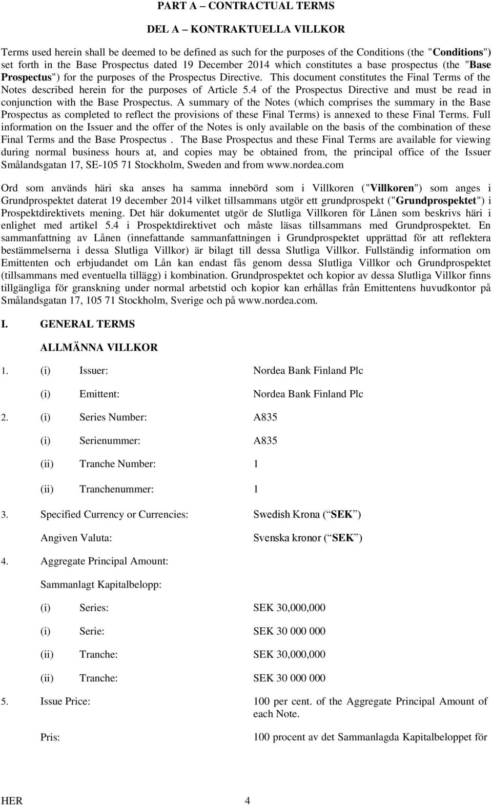 This document constitutes the Final Terms of the Notes described herein for the purposes of Article 5.4 of the Prospectus Directive and must be read in conjunction with the Base Prospectus.