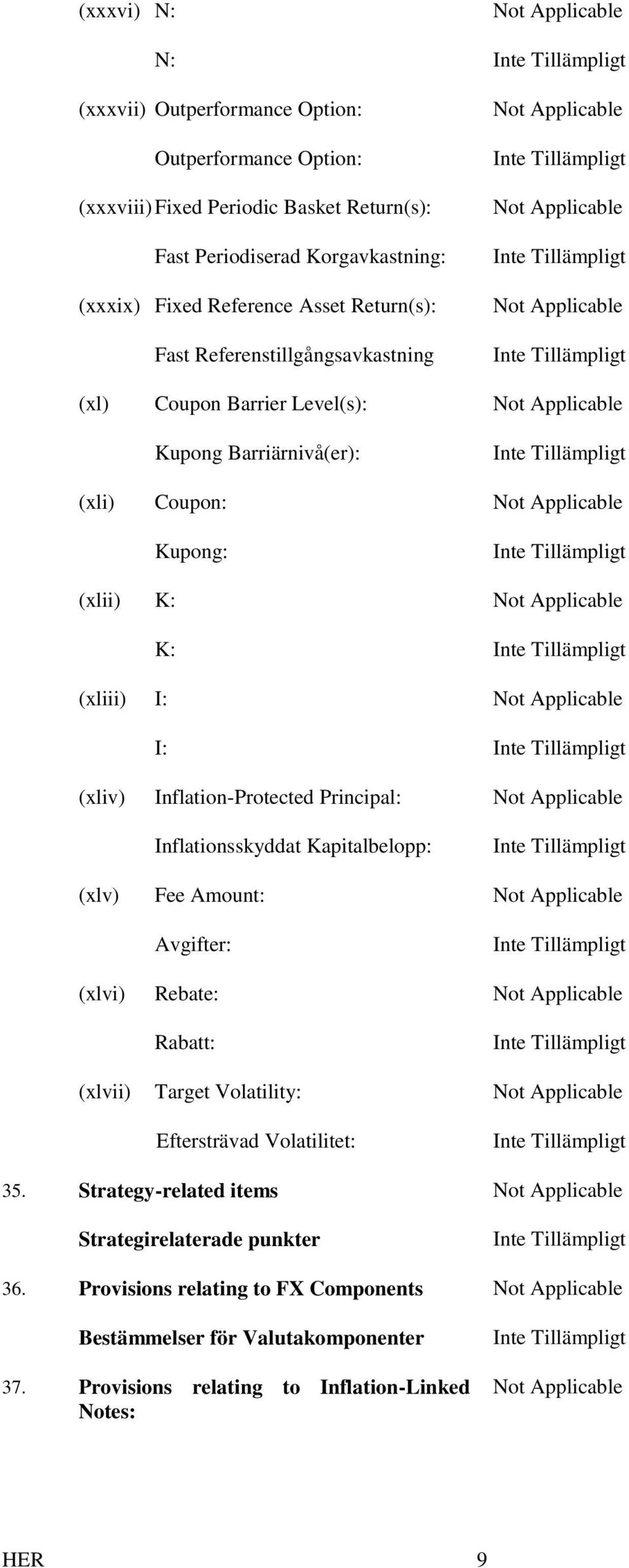 Inflation-Protected Principal: Inflationsskyddat Kapitalbelopp: (xlv) Fee Amount: Avgifter: (xlvi) Rebate: Rabatt: (xlvii) Target Volatility: Eftersträvad Volatilitet: 35.