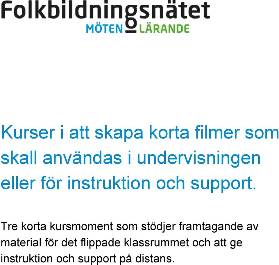 Tre korta kursmoment som stödjer framtagande av material